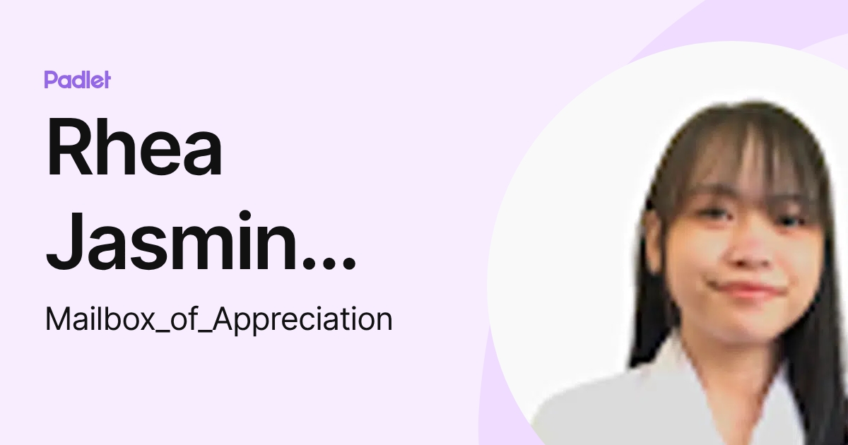 Rhea Jasmin Ang (Mailbox_of_Appreciation) profile | Padlet
