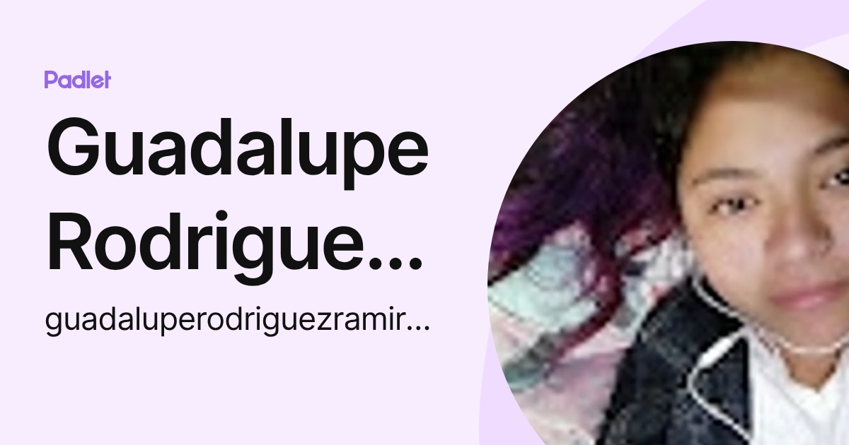 Guadalupe Rodriguez Ramirez (guadaluperodriguezramirez) profile | Padlet