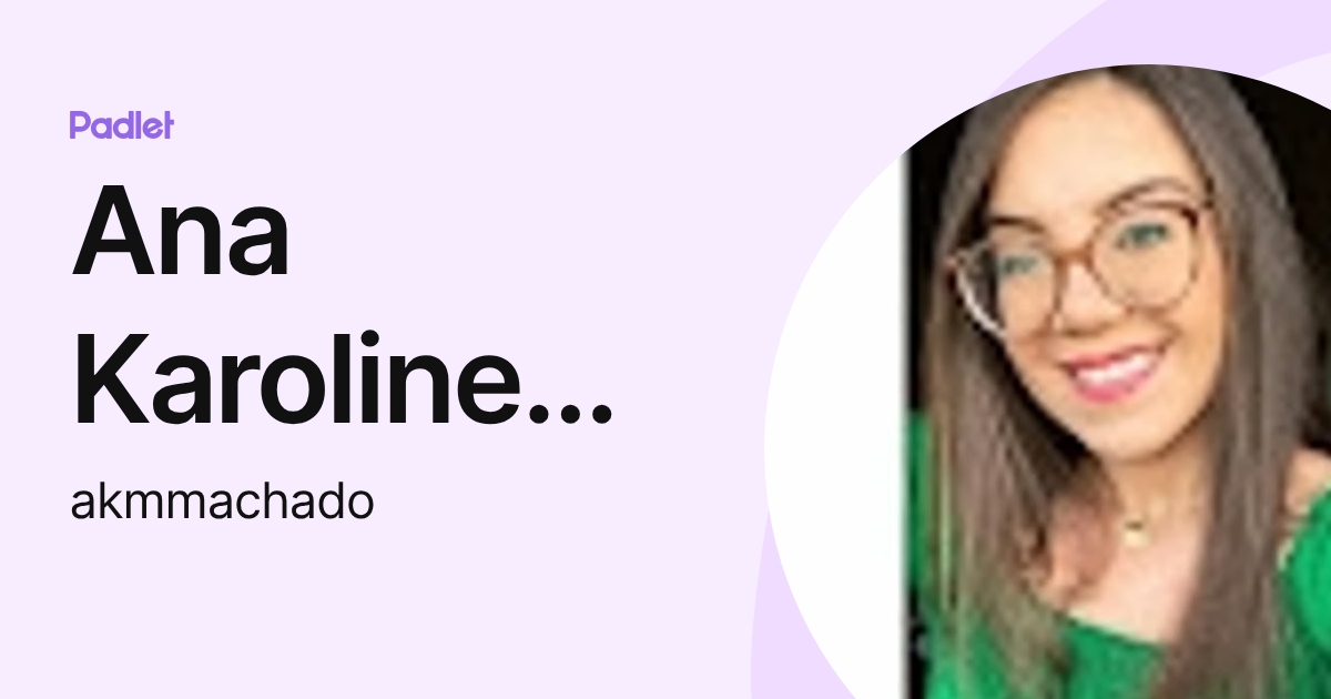 Ana Karoline Machado (akmmachado) perfil | Padlet