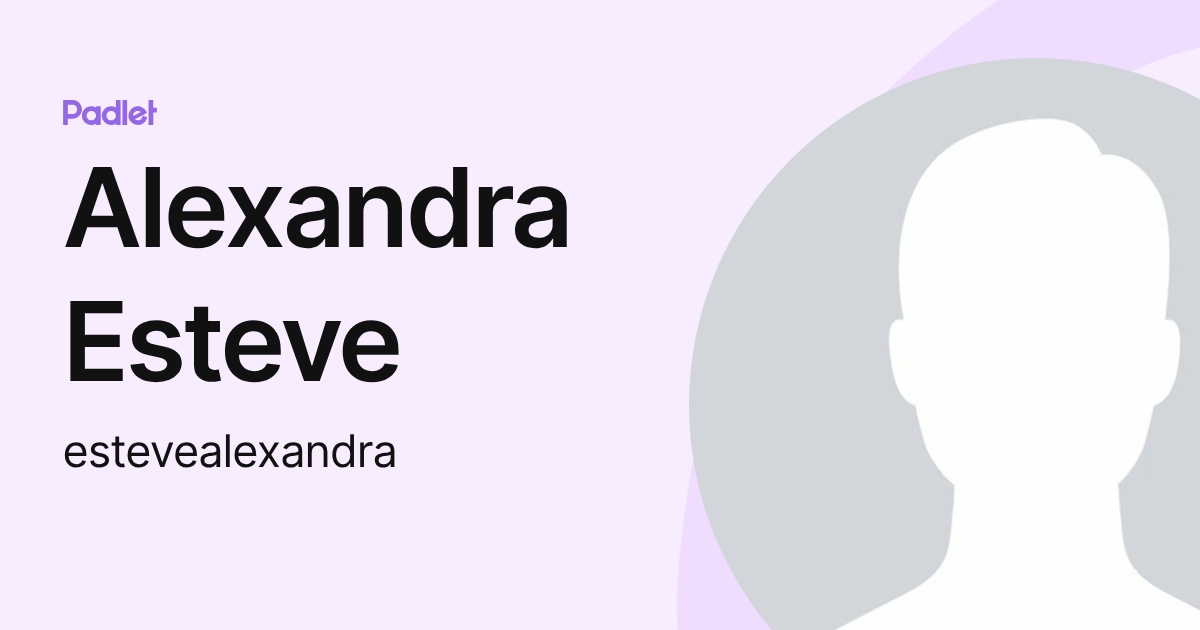 Alexandra Esteve (estevealexandra) profile | Padlet
