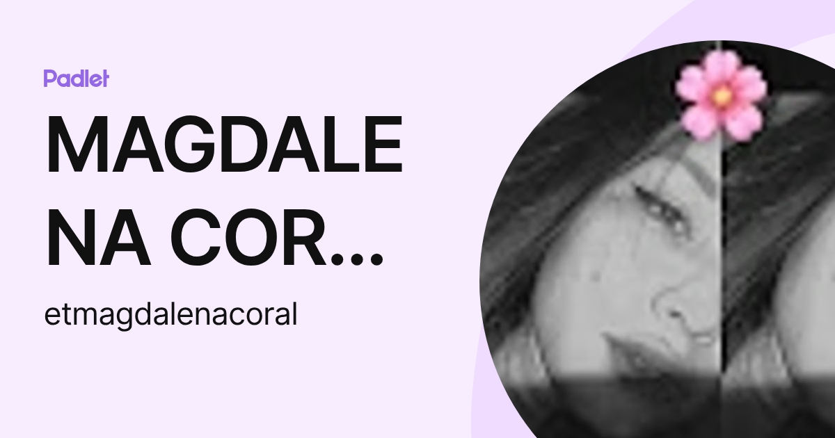 MAGDALENA CORAL TINOCO (etmagdalenacoral) profile | Padlet