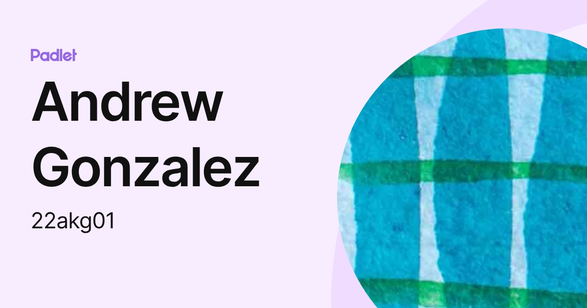 Andrew Gonzalez (22akg01) profile | Padlet