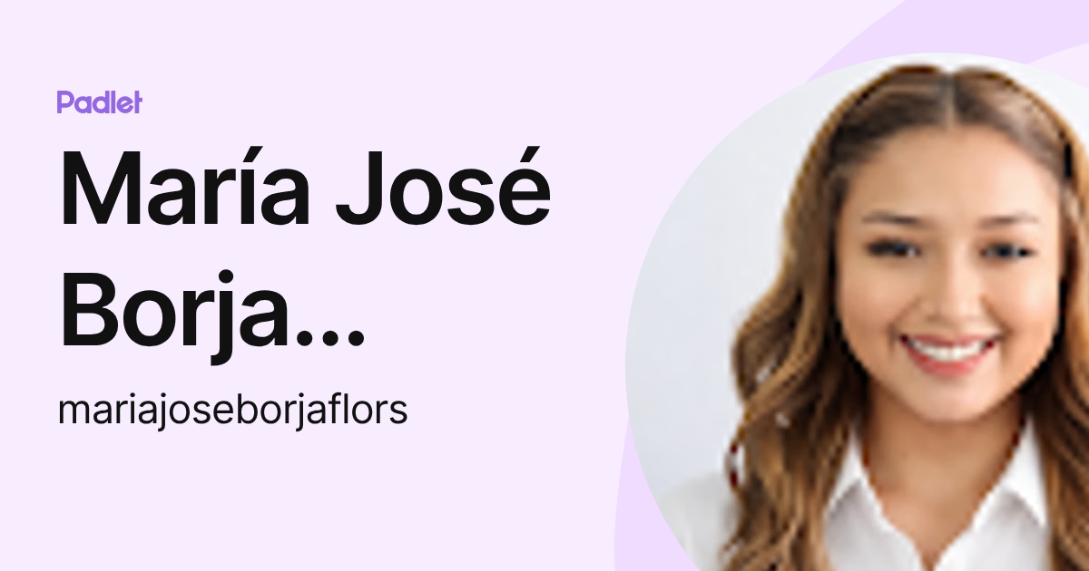 María José Borja Flores (mariajoseborjaflors) profile | Padlet