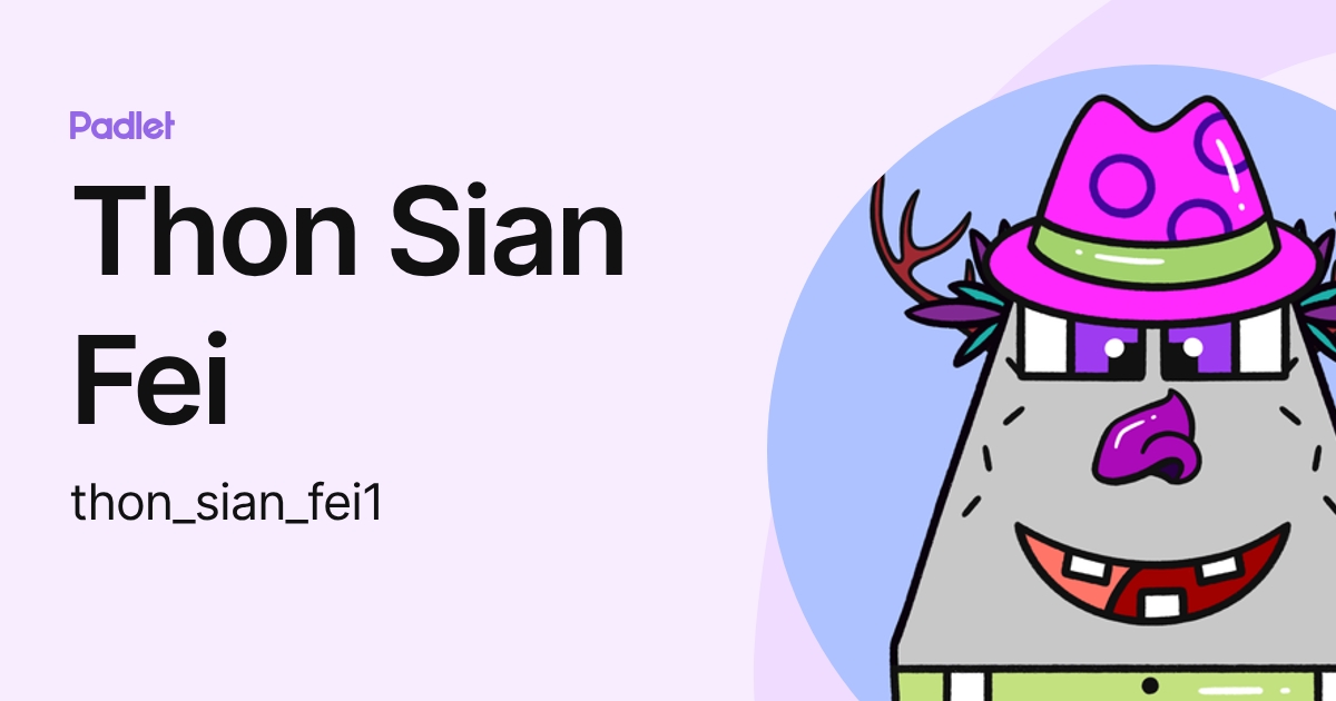 Thon Sian Fei (thon_sian_fei1) profile | Padlet