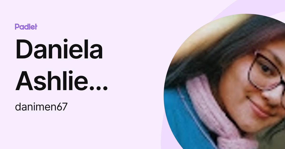 Daniela Ashlie Mendizabal Paredes (danimen67) profile | Padlet