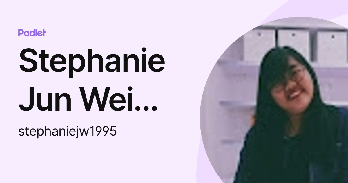 Stephanie Jun Wei Toh (stephaniejw1995) profile | Padlet