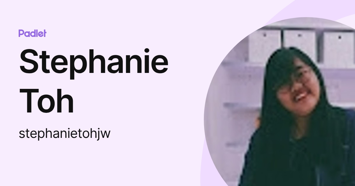 Stephanie Toh (stephanietohjw) profile | Padlet