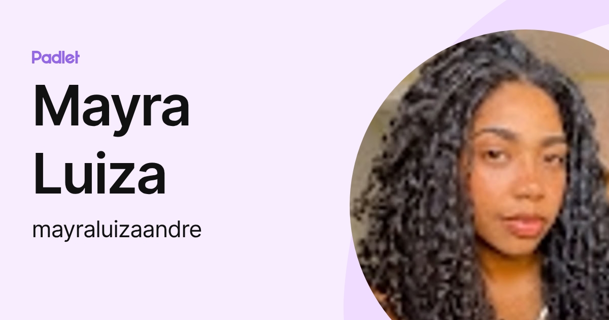Mayra Luiza (mayraluizaandre) profile | Padlet