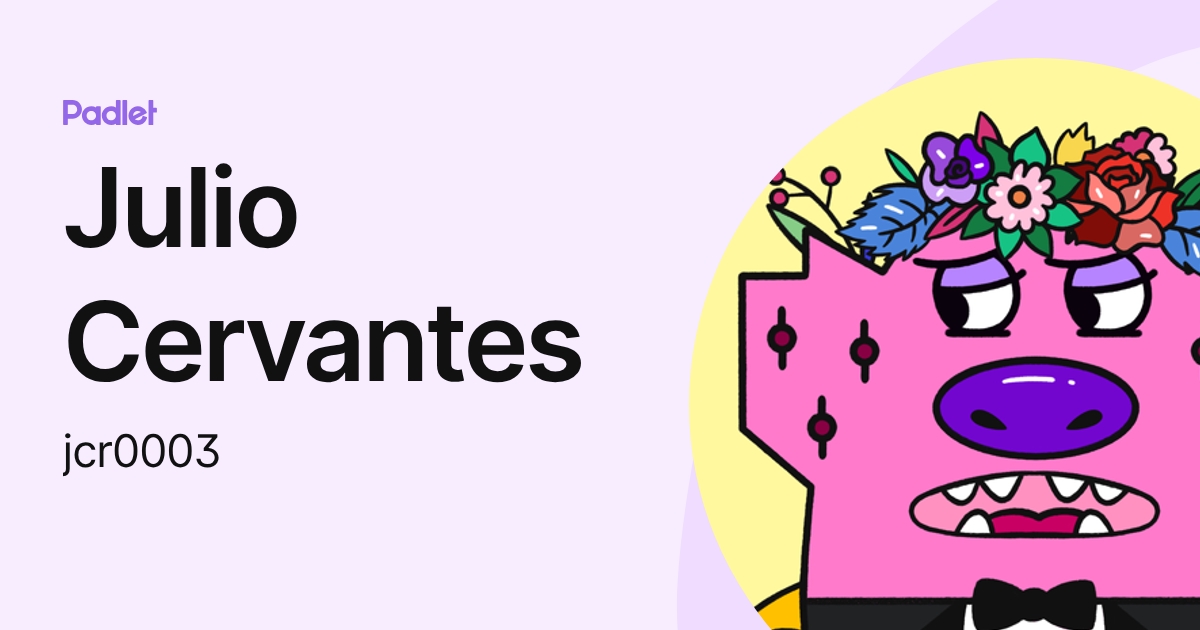 Julio Cervantes (jcr0003) profile | Padlet