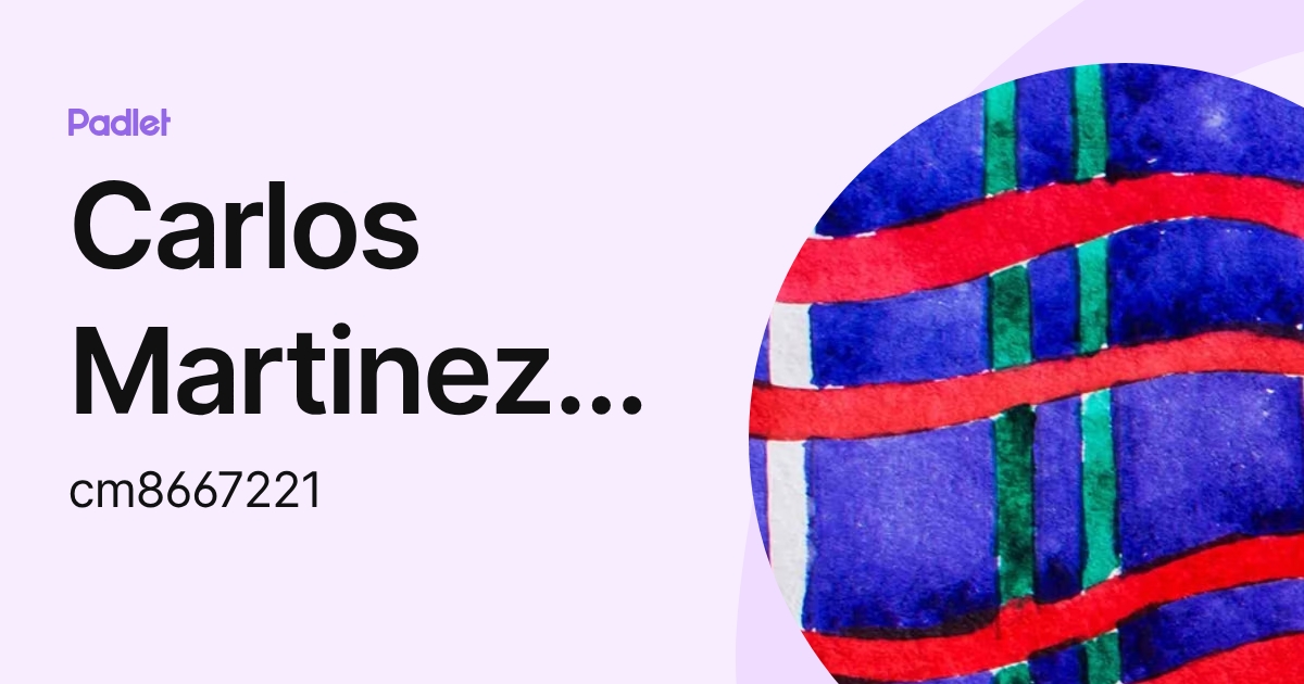 Carlos Martinez Guzman (cm8667221) profile | Padlet