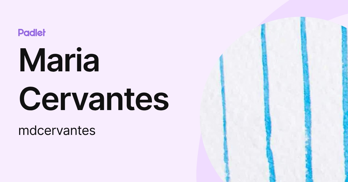 Maria Cervantes (mdcervantes) profile | Padlet