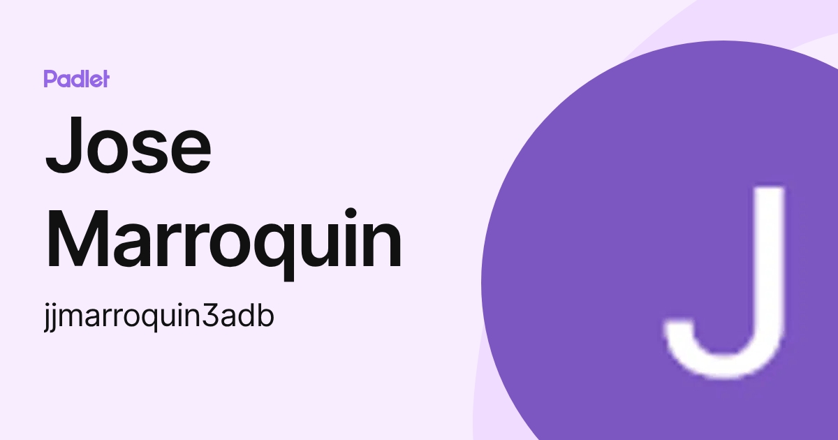 Jose Marroquin (jjmarroquin3adb) profile | Padlet