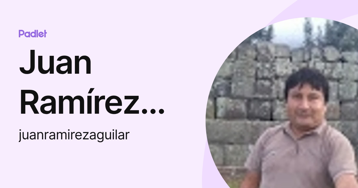 Juan Ramírez Aguilar (juanramirezaguilar) profile | Padlet