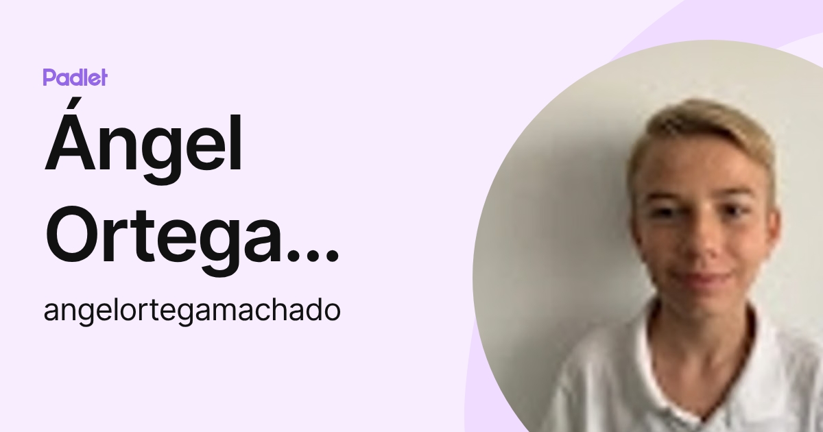 Ángel Ortega Machado (angelortegamachado) profile | Padlet