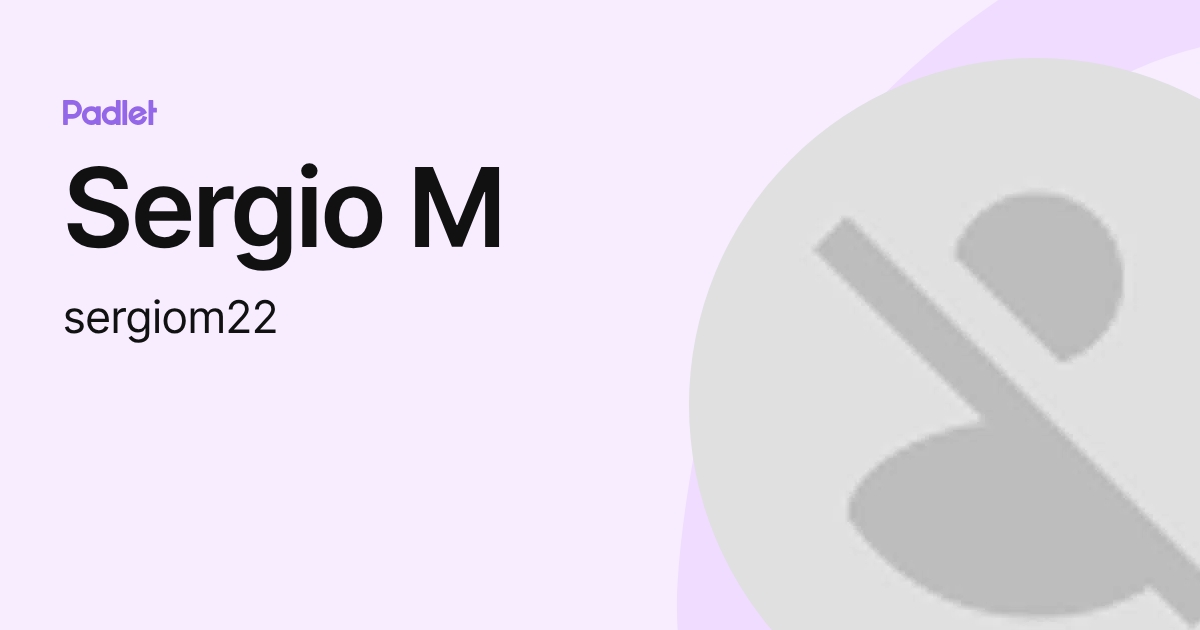 Sergio M (sergiom22) profile | Padlet