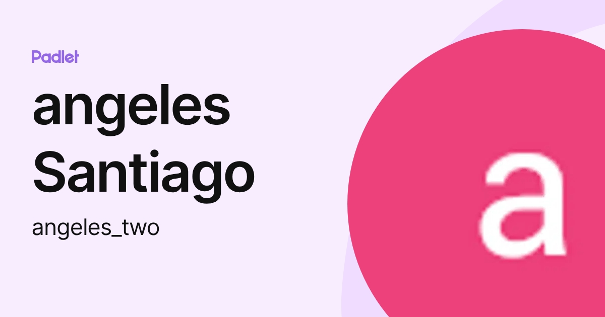 angeles Santiago (angeles_two) profile | Padlet