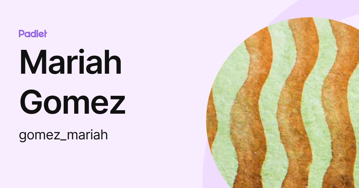 Mariah Gomez (gomez_mariah) profile | Padlet