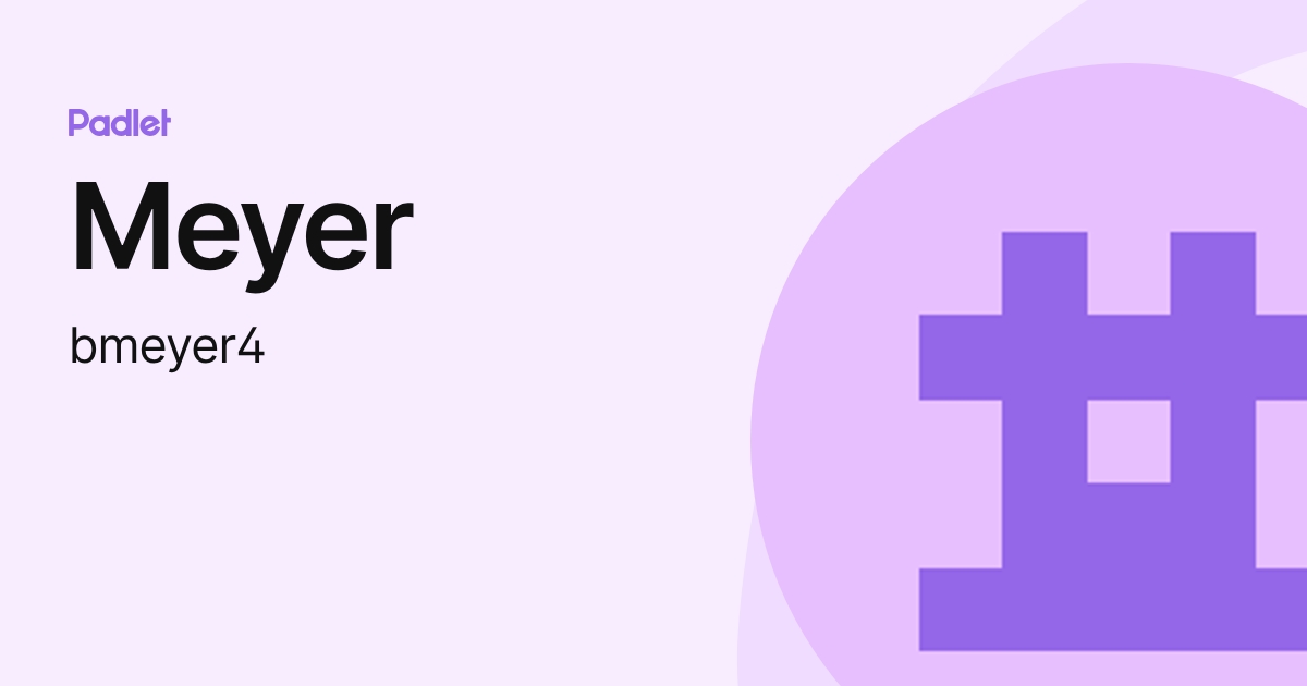 Meyer (bmeyer4) profile | Padlet