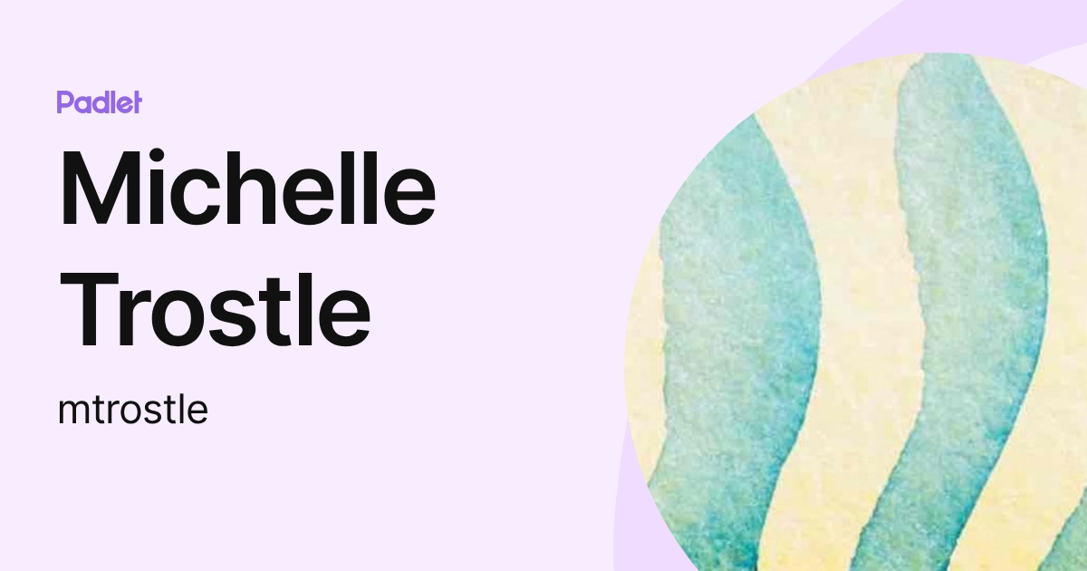 Michelle Trostle (mtrostle) profile | Padlet