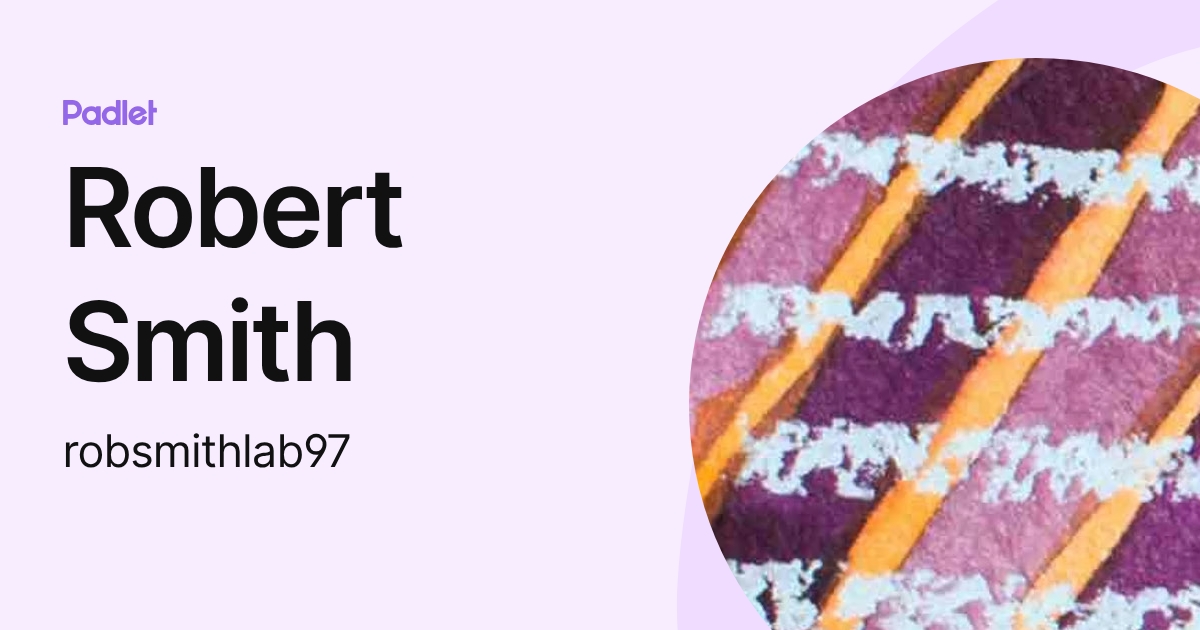 Robert Smith (robsmithlab97) profile | Padlet