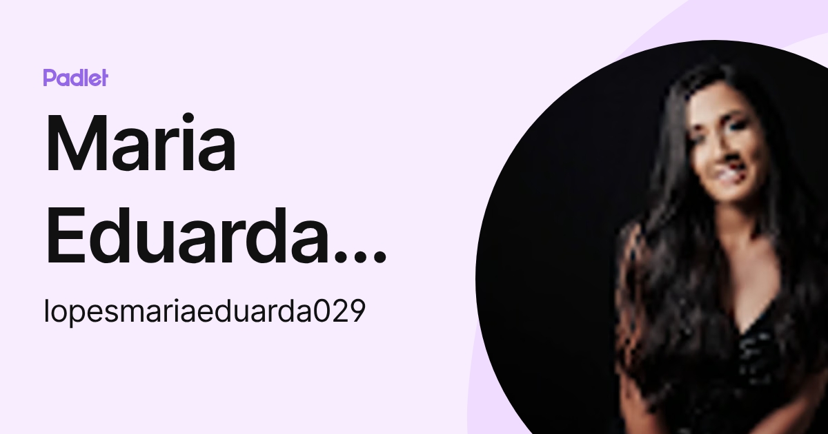 Maria Eduarda Lopes (lopesmariaeduarda029) profile | Padlet
