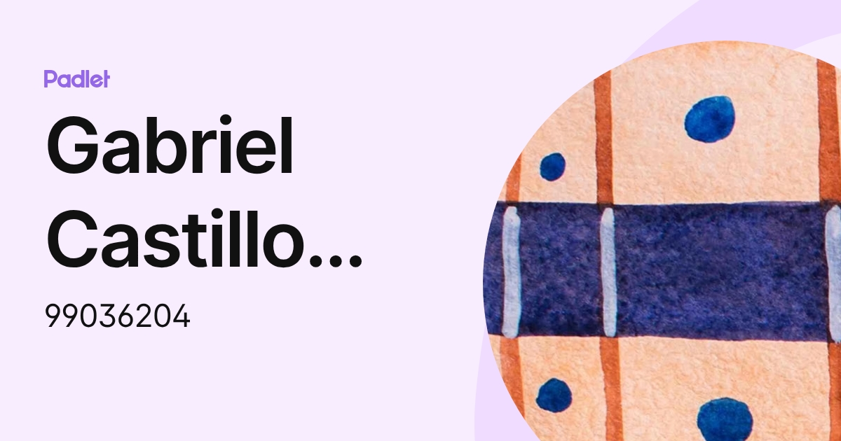 Gabriel Castillo Lozano (99036204) profile | Padlet