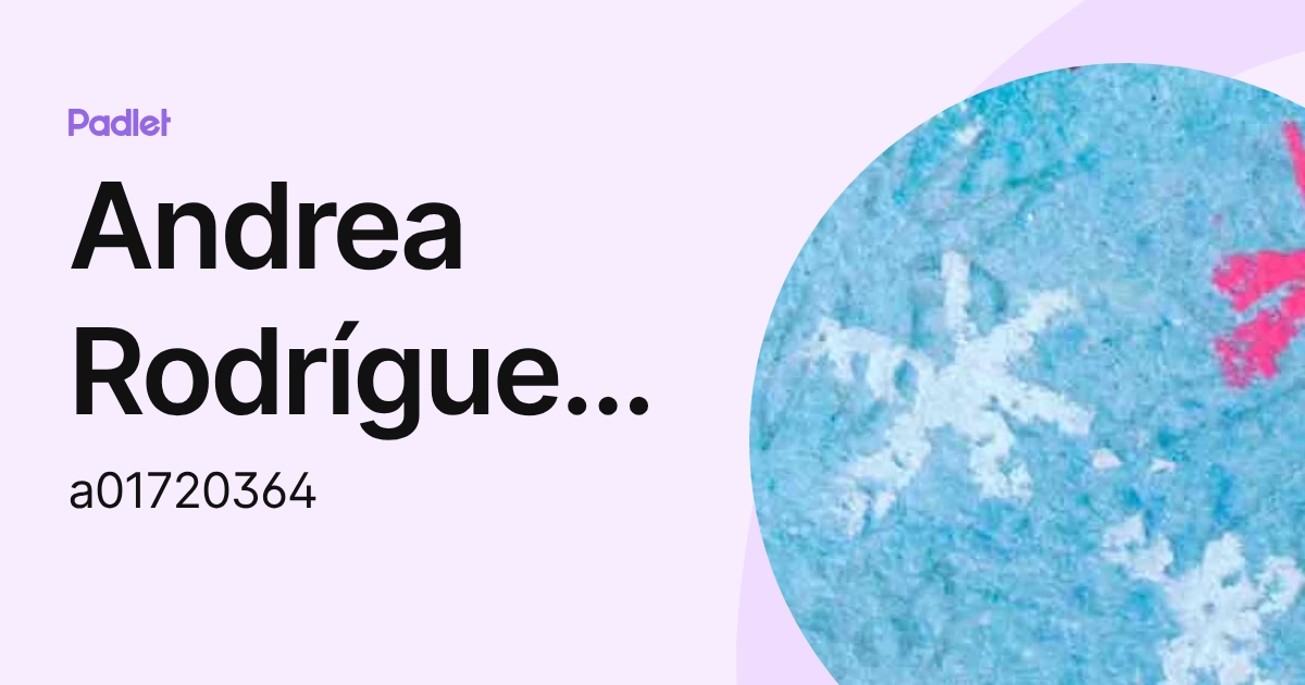 Andrea Rodríguez Alba (a01720364) profile | Padlet