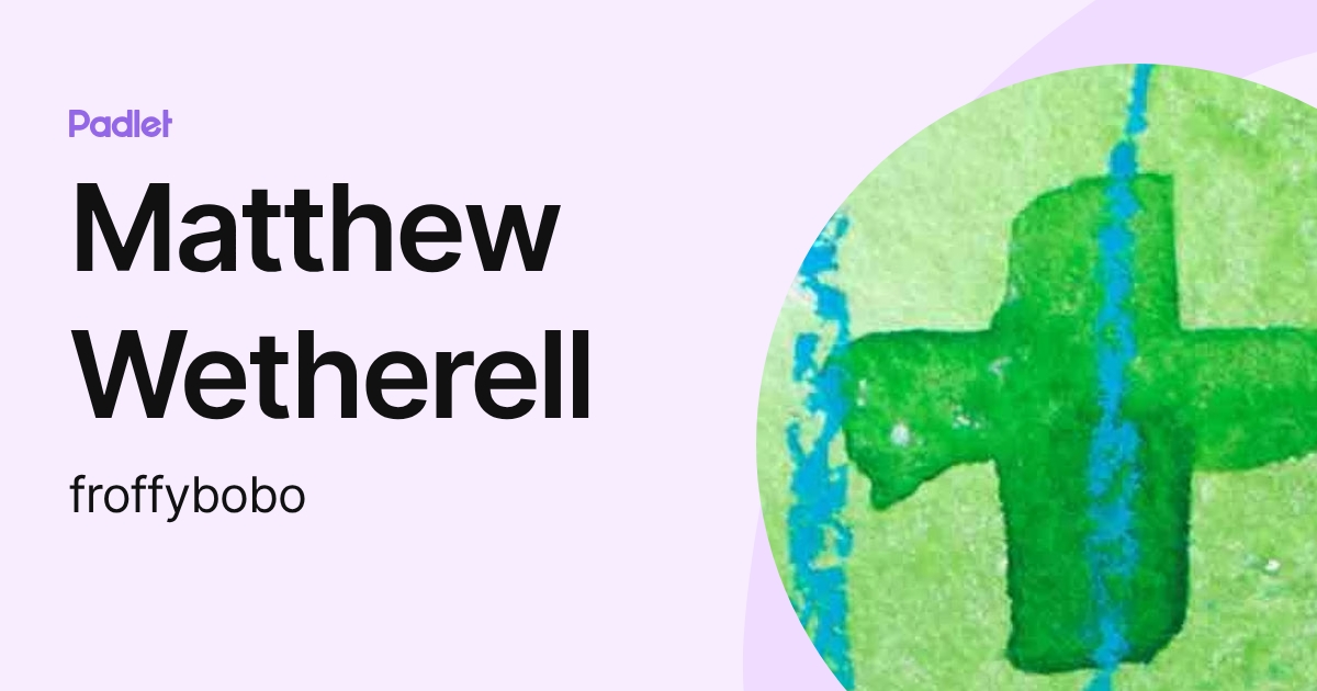 Matthew Wetherell (froffybobo) profile | Padlet