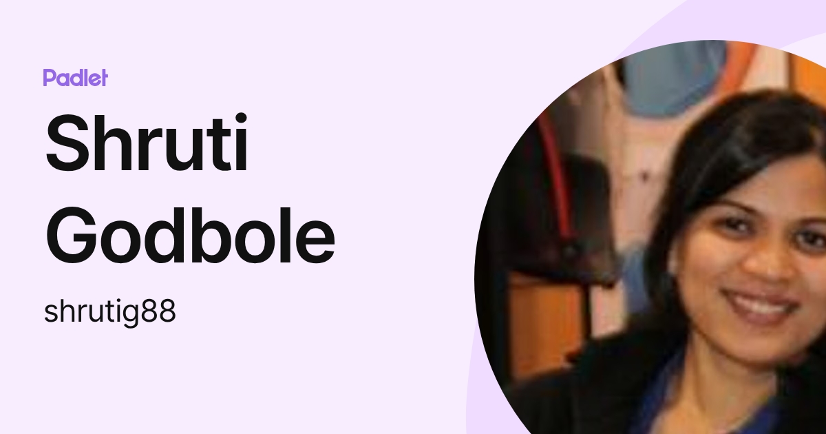 Shruti Godbole (shrutig88) profile | Padlet