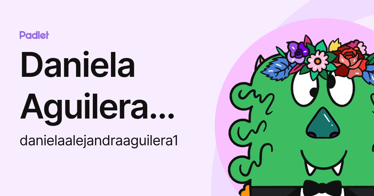 Daniela Aguilera Martinez (danielaalejandraaguilera1) profile | Padlet