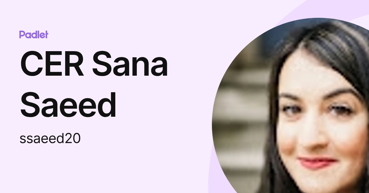 CER Sana Saeed (ssaeed20) profile | Padlet