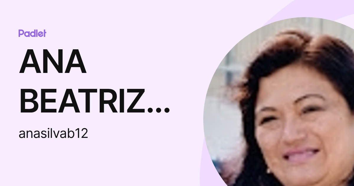 ANA BEATRIZ SILVA CARBAJAL (anasilvab12) profile | Padlet