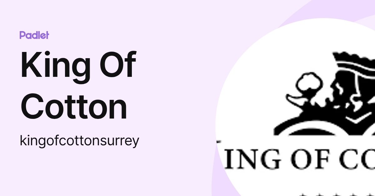 King Of Cotton (kingofcottonsurrey) profile | Padlet