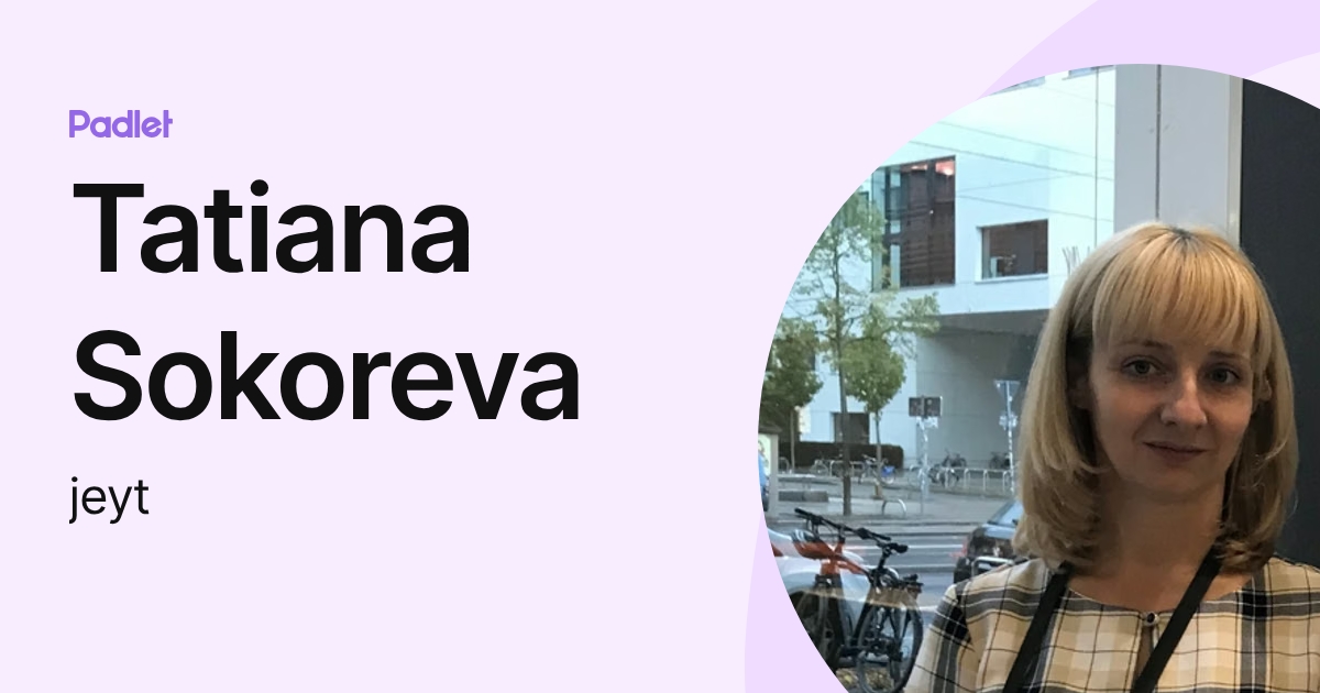 Tatiana Sokoreva (jeyt) profile | Padlet