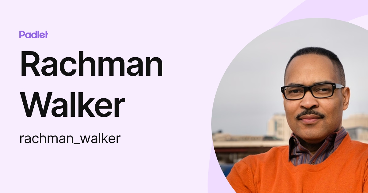 Rachman Walker (rachman_walker) profile | Padlet