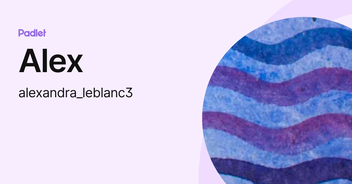 Alex (alexandra_leblanc3) profile | Padlet