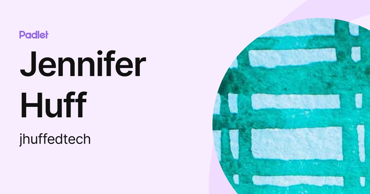 Jennifer Huff (jhuffedtech) profile | Padlet