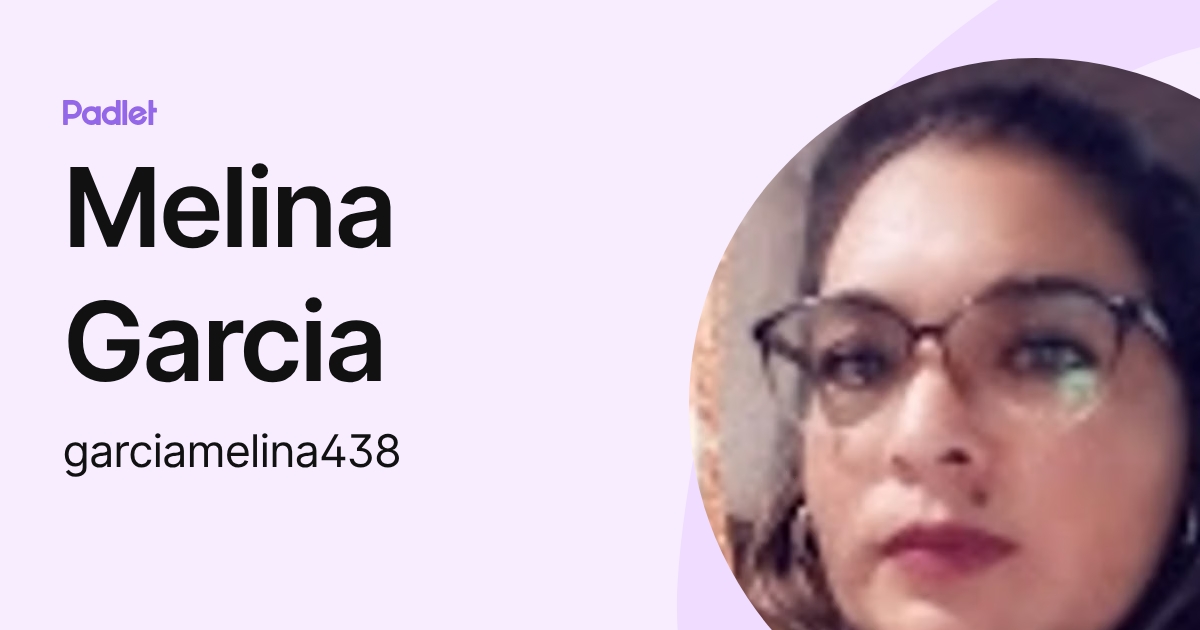 Melina Garcia (garciamelina438) profile | Padlet