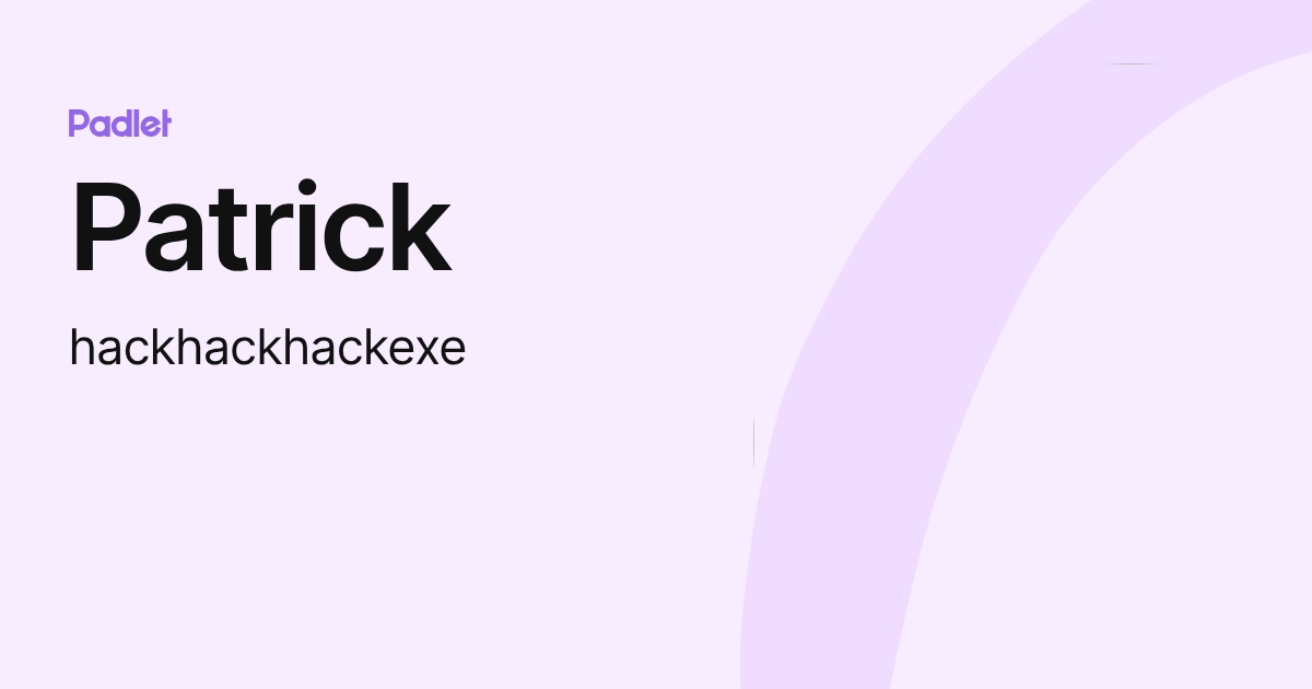 Patrick (hackhackhackexe) profile | Padlet