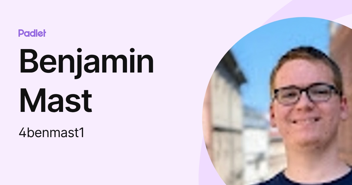 Benjamin Mast (4benmast1) profile | Padlet