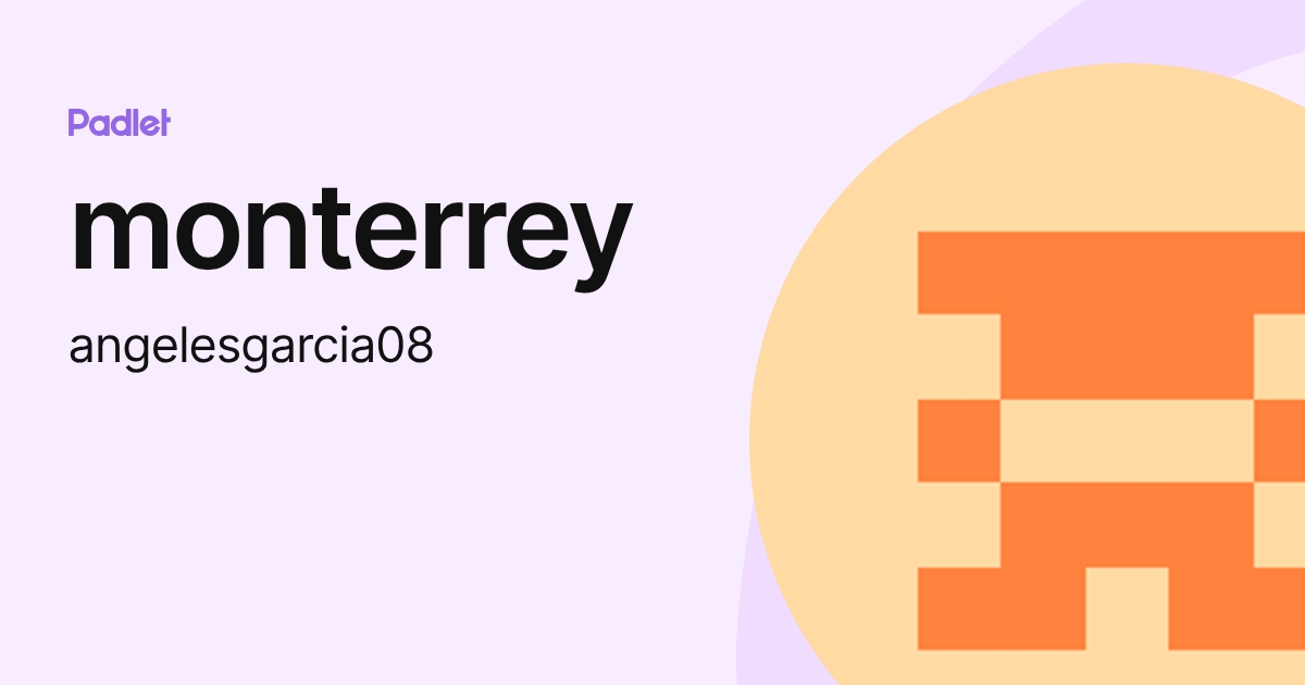 monterrey (angelesgarcia08) profile | Padlet