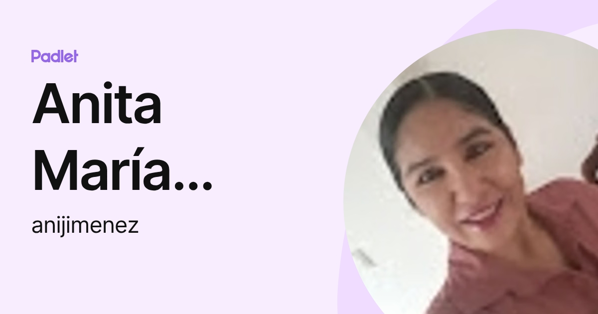 Anita María Jiménez Brito (anijimenez) profile | Padlet