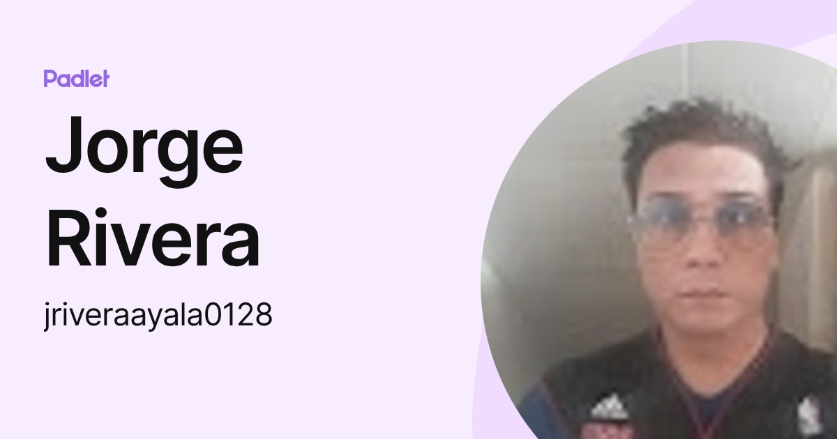 Jorge Rivera (jriveraayala0128) profile | Padlet