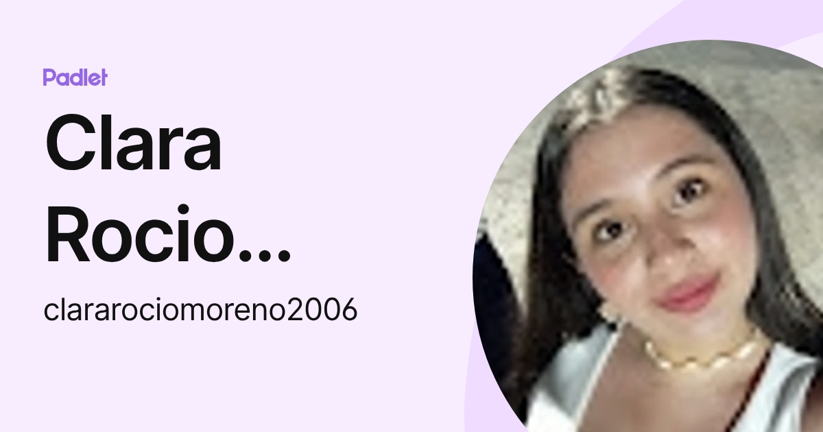 Clara Rocio Moreno Gomez (clararociomoreno2006) profile | Padlet