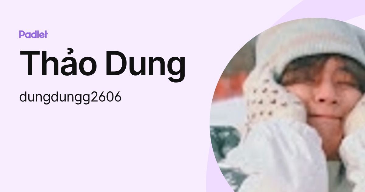 Thảo Dung (dungdungg2606) profile | Padlet