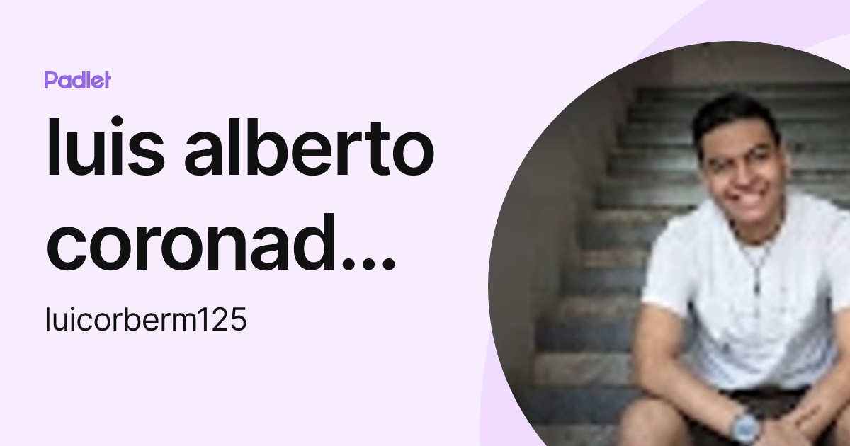 luis alberto coronado becerra (luicorberm125) profile | Padlet