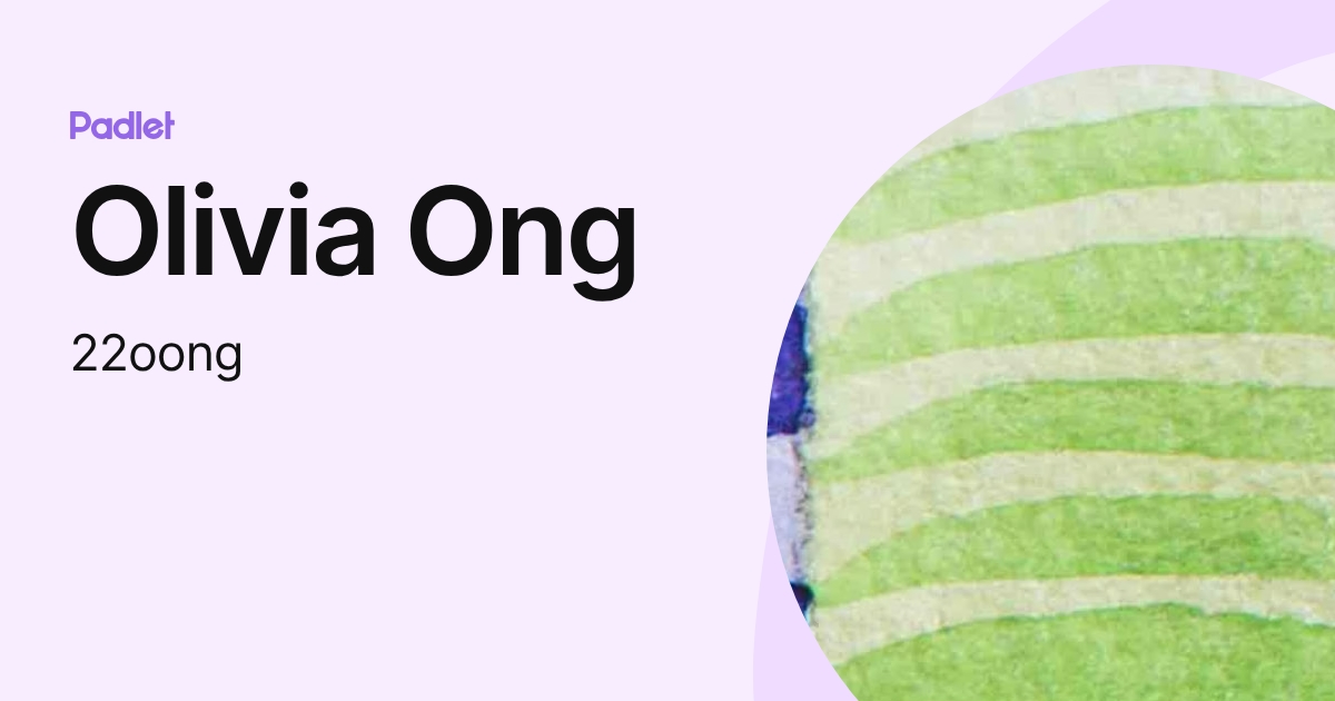 Olivia Ong (22oong) profile | Padlet