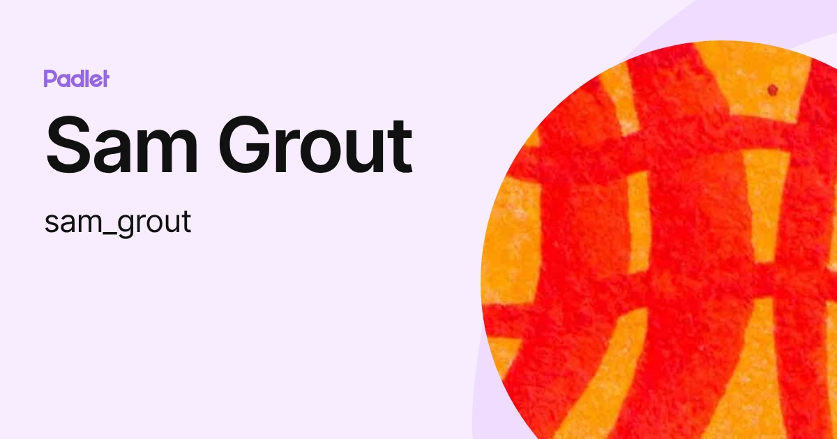 Sam Grout (sam_grout) profile | Padlet