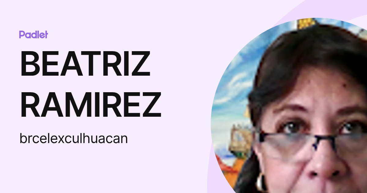 BEATRIZ RAMIREZ (brcelexculhuacan) profile | Padlet