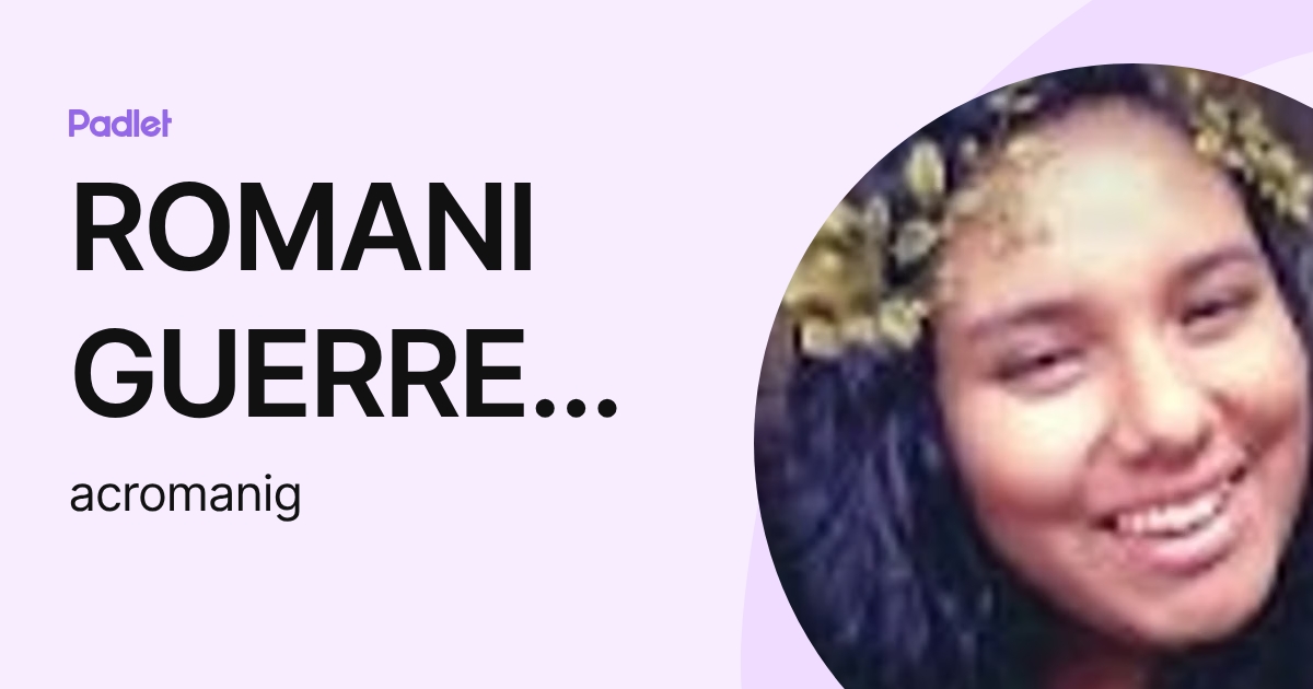 ROMANI GUERRERO ANA CRISTINA (acromanig) profile | Padlet